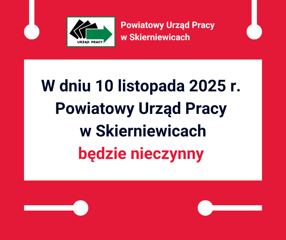 W dniu 10 listopada 2025 r. Powiatowy Urząd Pracy w Skierniewicach będzie nieczynny.